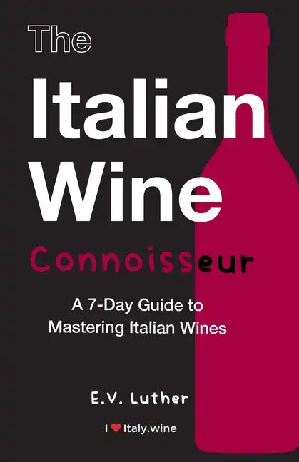 The Italian Wine Connoisseur: A 7-Day Guide to Mastering Italian Wines - Paperback