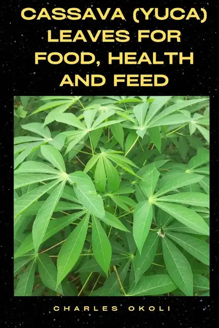 Cassava (Yuca) Leaves for Food, Health and Feed - Paperback