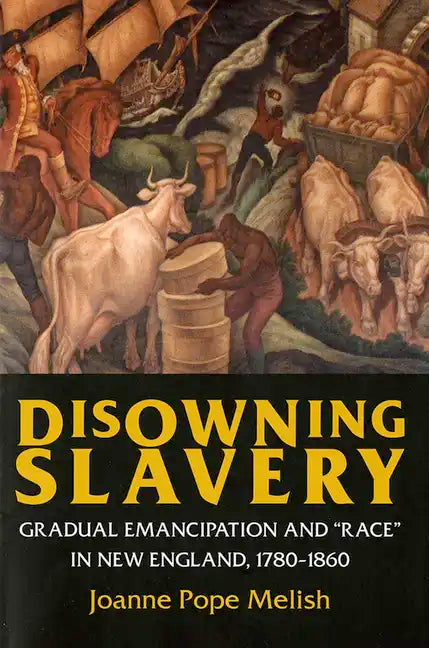 Disowning Slavery: Gradual Emancipation and Race in New England, 1780-1860 - Paperback