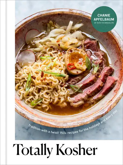 Totally Kosher: Tradition with a Twist! 150+ Recipes for the Holidays and Every Day: A Cookbook - Hardcover