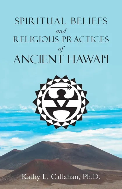 Spiritual Beliefs and Religious Practices of Ancient Hawai'i - Paperback