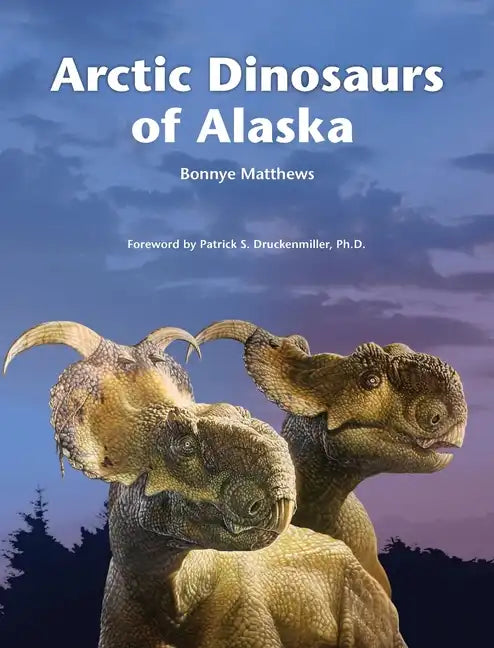 Arctic Dinosaurs of Alaska - Hardcover