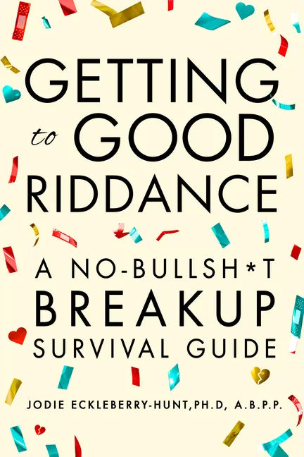 Getting to Good Riddance: A No-Bullsh*t Breakup Survival Guide - Paperback