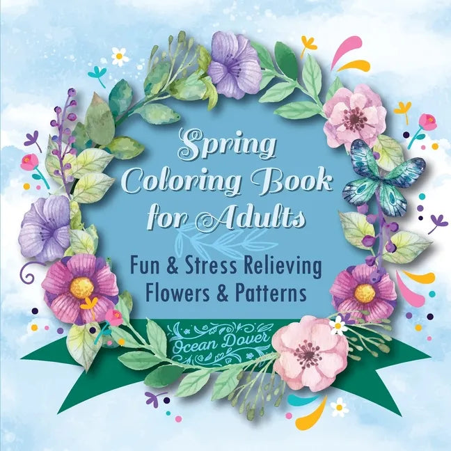 Spring Coloring Book for Adults: Fun & Stress Relieving Flowers & Patterns - Paperback