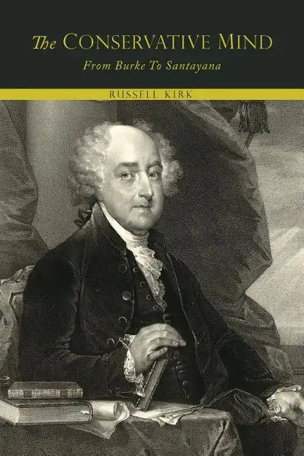 The Conservative Mind, from Burke to Santayana - Paperback