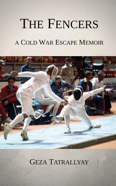 The Fencers: A Cold War Escape Memoir - Paperback