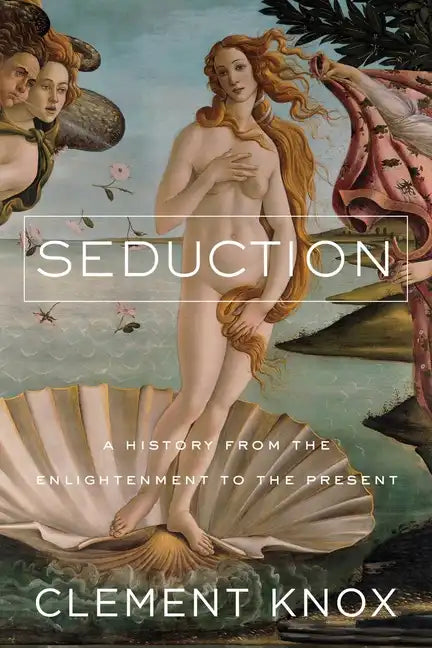 Seduction: A History from the Enlightenment to the Present - Hardcover