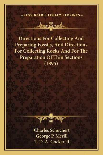 Directions For Collecting And Preparing Fossils, And Directions For Collecting Rocks And For The Preparation Of Thin Sections (1895) - Paperback