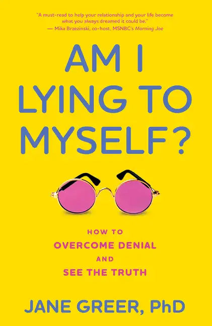 Am I Lying to Myself?: How to Overcome Denial and See the Truth - Hardcover