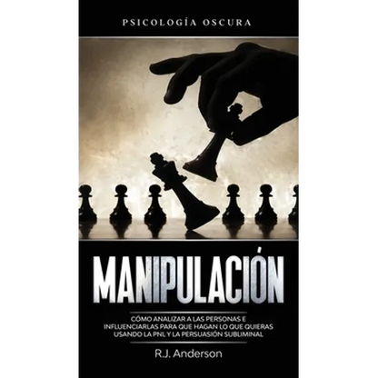 Manipulación: Psicología oscura - Cómo analizar a las personas e influenciarlas para que hagan lo que quieras usando la PNL y la persuasión subliminal - Hardcover
