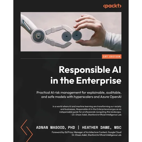 Responsible AI in the Enterprise: Practical AI risk management for explainable, auditable, and safe models with hyperscalers and Azure OpenAI - Paperback