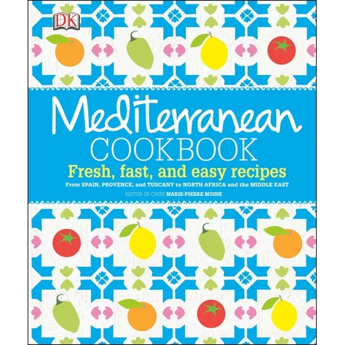 Mediterranean Cookbook: Fresh, Fast, and Easy Recipes from Spain, Provence, and Tuscany to North Africa - Hardcover