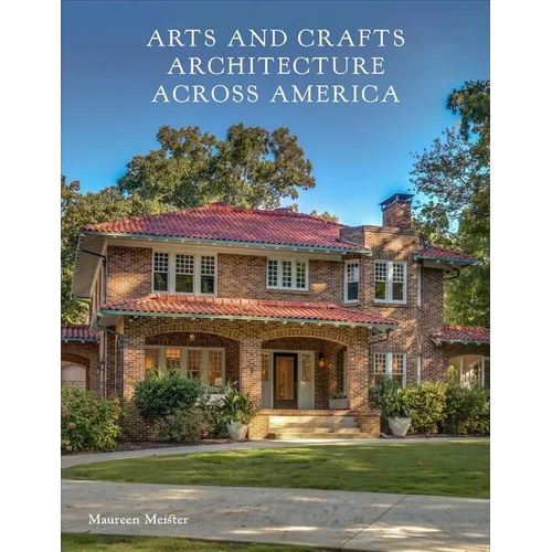 Arts and Crafts Architecture Across America - Hardcover