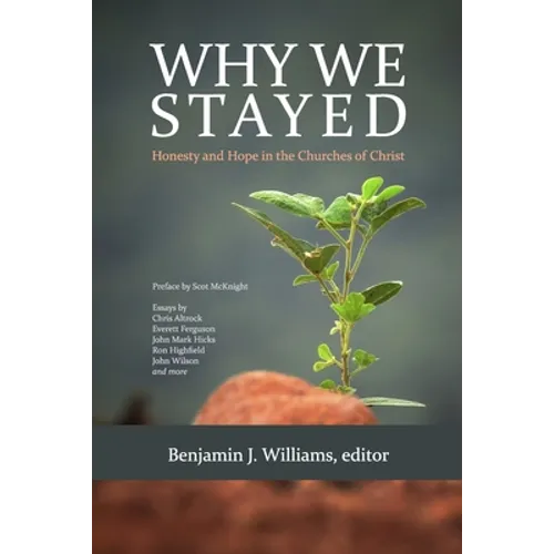 Why We Stayed: Honesty and Hope in the Churches of Christ - Paperback