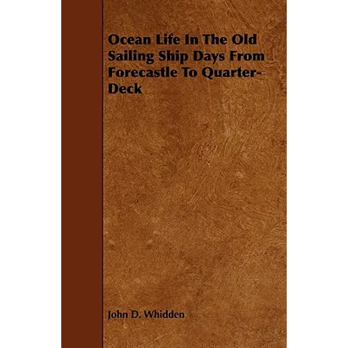 Ocean Life in the Old Sailing Ship Days - From Forecastle to Quarter-Deck - Paperback