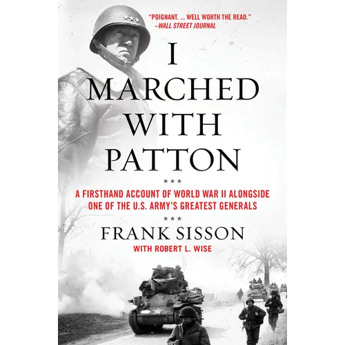 I Marched with Patton: A Firsthand Account of World War II Alongside One of the U.S. Army's Greatest Generals - Paperback