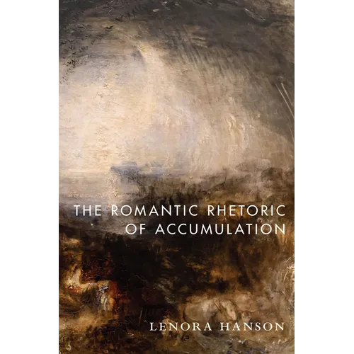 The Romantic Rhetoric of Accumulation - Hardcover