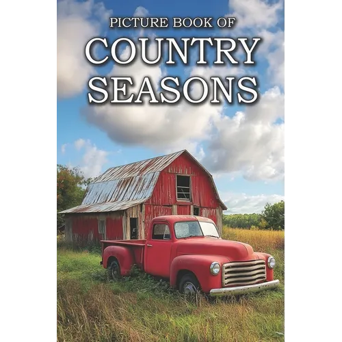 Country Seasons: Picture Books For Adults With Dementia And Alzheimers Patients - Four Seasons Of The Countryside Photos, Spring, Summe - Paperback