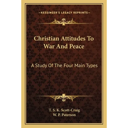 Christian Attitudes To War And Peace: A Study Of The Four Main Types - Paperback
