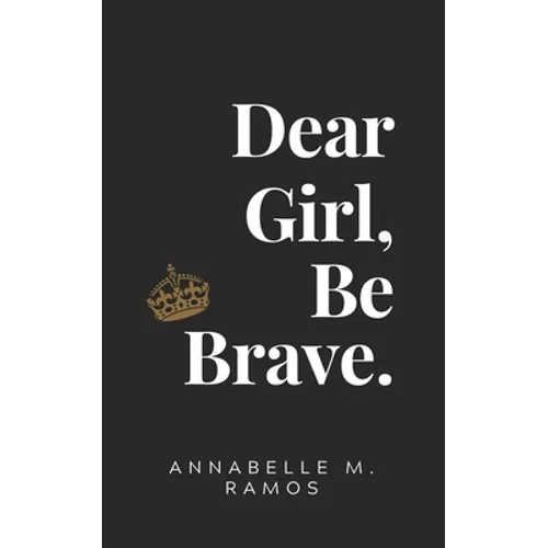 Dear Girl, Be Brave - Paperback