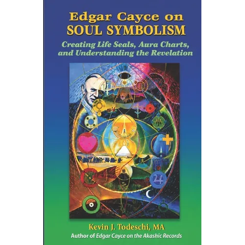 Edgar Cayce on Soul Symbolism: Creating Life Seals, Aura Charts, And Understanding the Revelation - Paperback