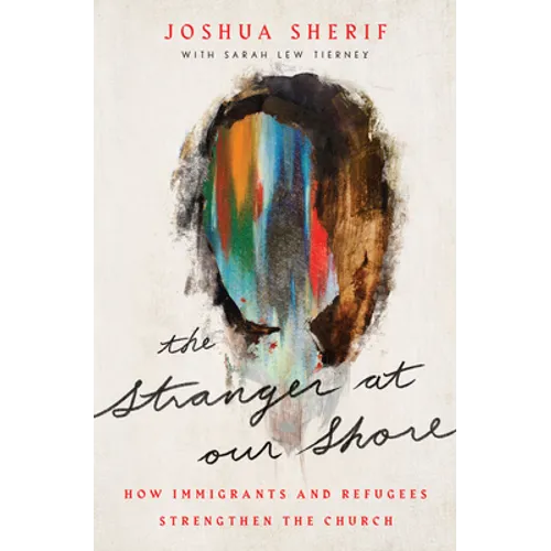 The Stranger at Our Shore: How Immigrants and Refugees Strengthen the Church - Paperback