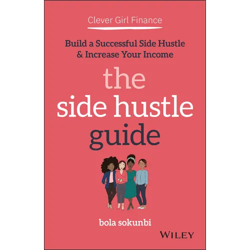 Clever Girl Finance: The Side Hustle Guide: Build a Successful Side Hustle and Increase Your Income - Paperback