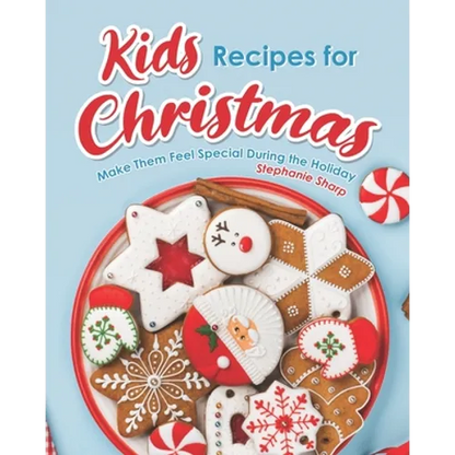 Kids Recipes for Christmas: Make Them Feel Special During the Holiday - Paperback