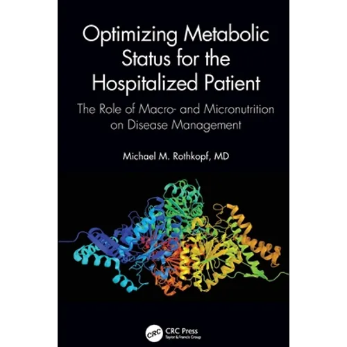 Optimizing Metabolic Status for the Hospitalized Patient: The Role of Macro- And Micronutrition on Disease Management - Paperback