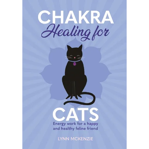 Chakra Healing for Cats: Energy Work for a Happy and Healthy Feline Friends - Hardcover
