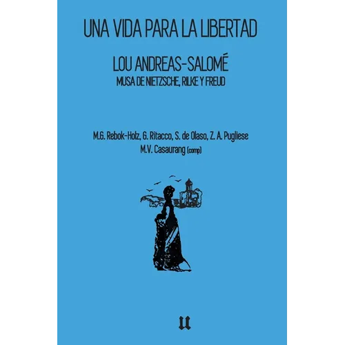 Lou Andreas-Salomé: Una vida para la libertad: Musa de Nietzsche, Rilke y Freud - Paperback