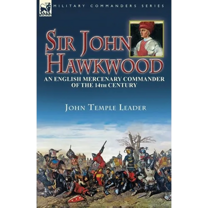 Sir John Hawkwood: an English Mercenary Commander of the 14th Century - Paperback