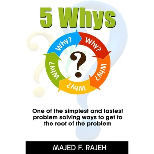 5 Whys: One of the Simplest and Fastest Problem-Solving Ways to Get to the Root of the Problem - Paperback