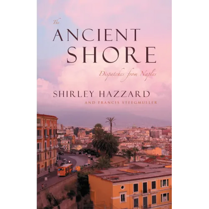 The Ancient Shore: Dispatches from Naples - Paperback