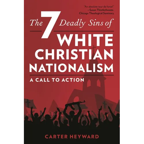 The Seven Deadly Sins of White Christian Nationalism: A Call to Action - Hardcover
