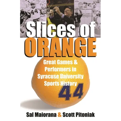 Slices of Orange: Great Games and Performers in Syracuse University Sports History - Paperback