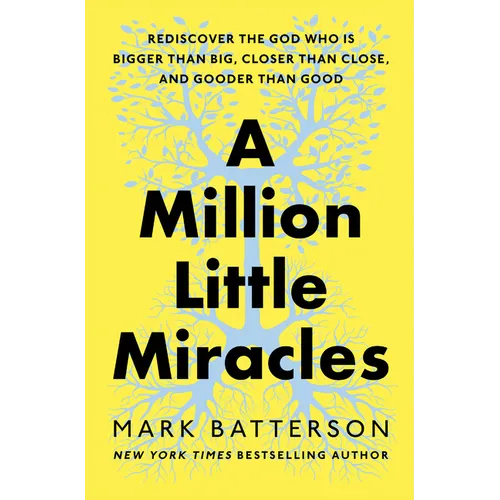 A Million Little Miracles: Rediscover the God Who Is Bigger Than Big, Closer Than Close, and Gooder Than Good - Hardcover