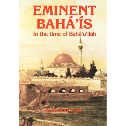 Eminent Bahá'ís in the time of Bahá'u'lláh - Hardcover