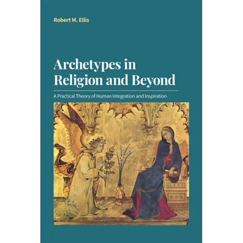 Archetypes in Religion and Beyond: A Practical Theory of Human Integration and Inspiration - Paperback