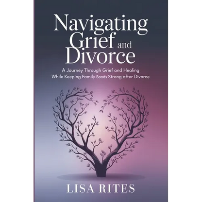 Grief and Divorce: A Journey Through Grief and Healing While Keeping Family Bonds Strong After Divorce - Paperback