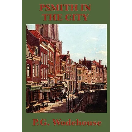 Psmith in the City: A Classic Comic Novel of London Life and Business - Paperback