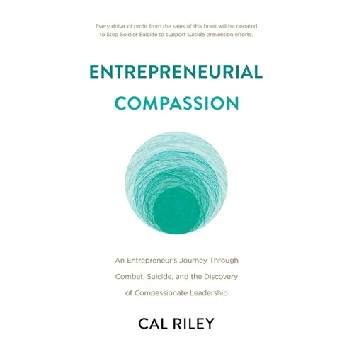 Entrepreneurial Compassion: An Entrepreneur's Journey Through Combat, Suicide, and the Discovery of Compassionate Leadership - Paperback