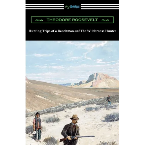 Hunting Trips of a Ranchman and The Wilderness Hunter - Paperback