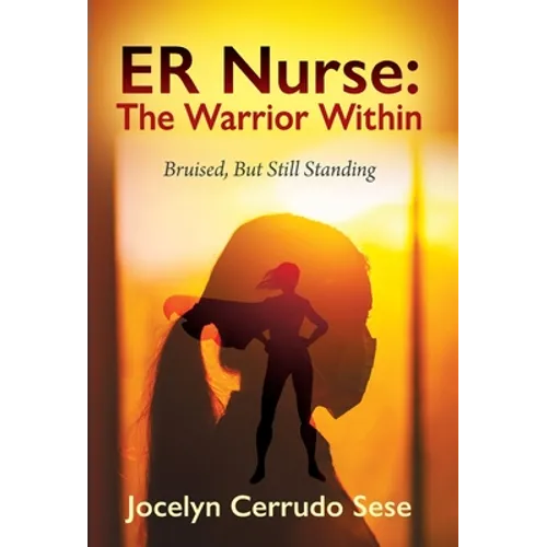 ER Nurse: The Warrior Within: Bruised, But Still Standing - Hardcover