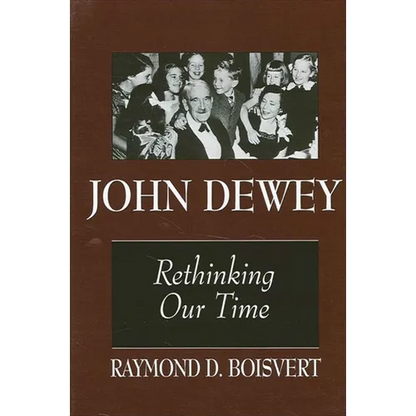 John Dewey: Rethinking Our Time - Paperback