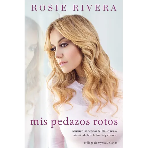 Mis pedazos rotos: Sanando las heridas del abuso sexual a trav s de la f, la familia y el amor - Paperback