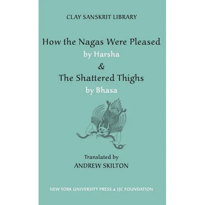 How the Nagas Were Pleased by Harsha & the Shattered Thighs by Bhasa - Hardcover
