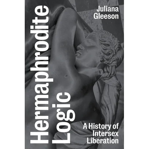 Hermaphrodite Logic: A History of Intersex Liberation - Paperback