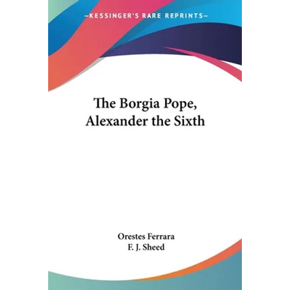 The Borgia Pope, Alexander the Sixth - Paperback