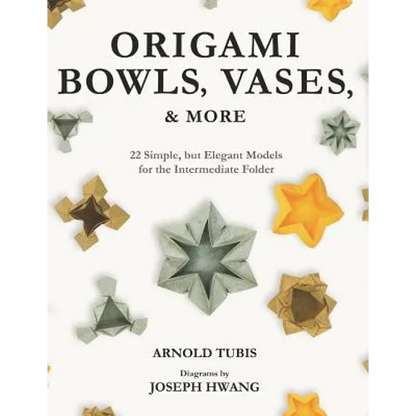 Origami Bowls, Vases, and More: 22 Simple, but Elegant Models for the Intermediate Folder - Paperback